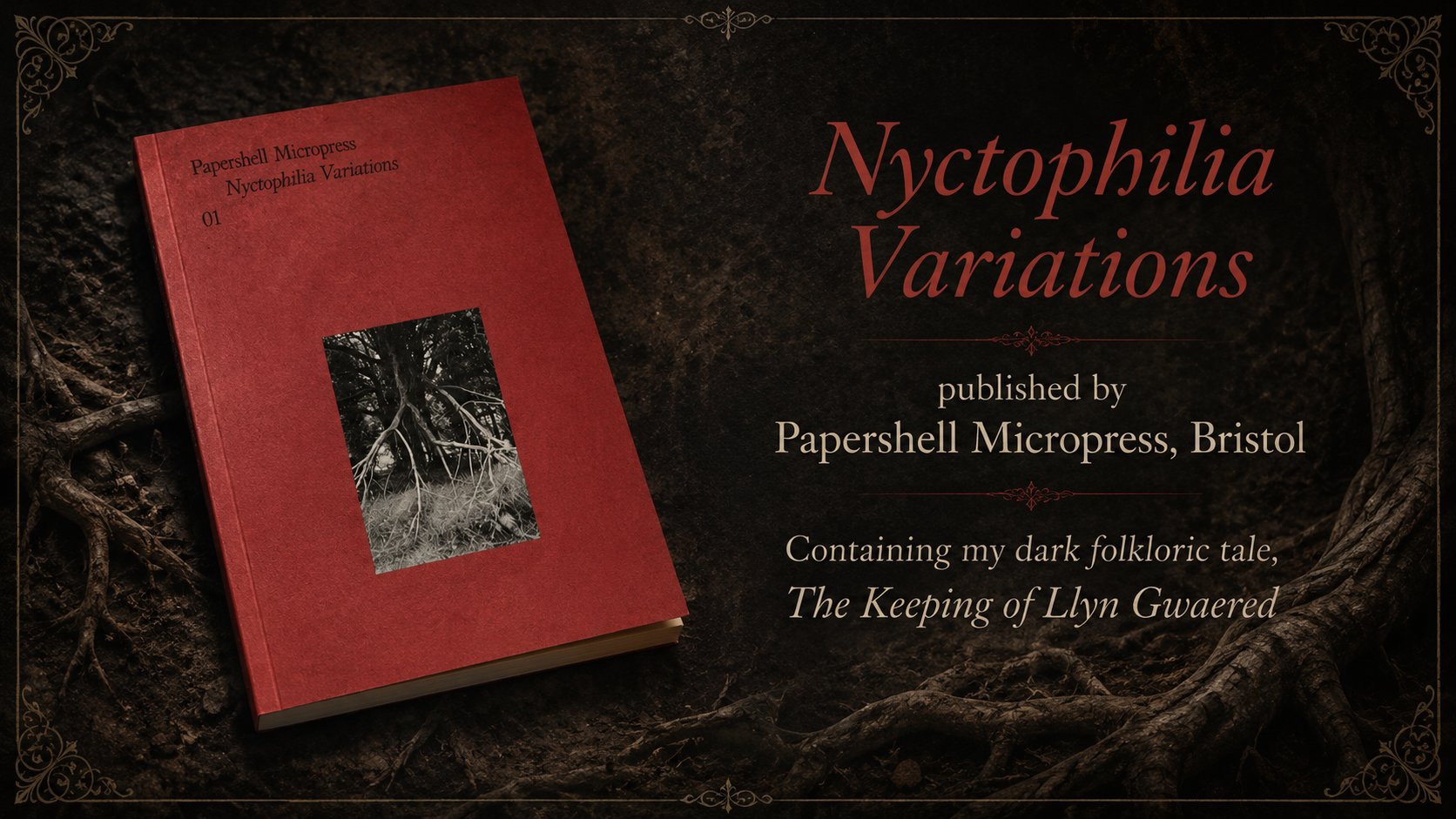 Promotional image for Nyctophilia Variations by Papershell Micropress, Bristol. The red-covered paperback with a black and white photograph of tangled tree roots sits against a dark background of gnarled roots, with text announcing Jonathan B. Edvane's dark folkloric tale The Keeping of Llyn Gwaered.